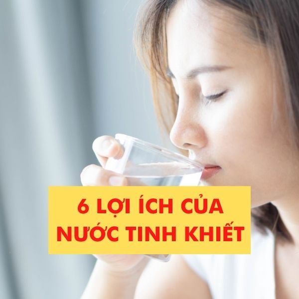 Muốn sống khỏe - Xem ngay 6 lợi ích tuyệt vời của nước tinh khiết